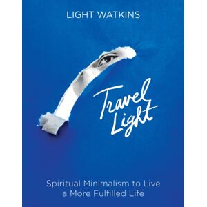 Sounds True Travel Light : Spiritual Minimalism To Live A More Fulfilled Life Sounds True Travel Light : Spiritual Minimalism To Live A More Fulfilled Life