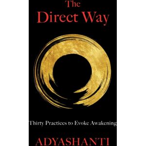 Sounds True Inc The Direct Way : Thirty Practices To Evoke Awakening Sounds True Inc The Direct Way : Thirty Practices To Evoke Awakening