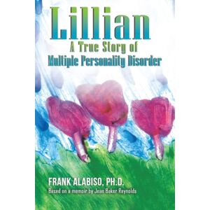 Austin Macauley Publishers LLC Lillian : A True Story Of Multiple Personality Disorder Austin Macauley Publishers LLC Lillian : A True Story Of Multiple Personality Disorder