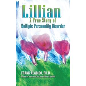 Austin Macauley Publishers LLC Lillian : A True Story Of Multiple Personality Disorder Austin Macauley Publishers LLC Lillian : A True Story Of Multiple Personality Disorder