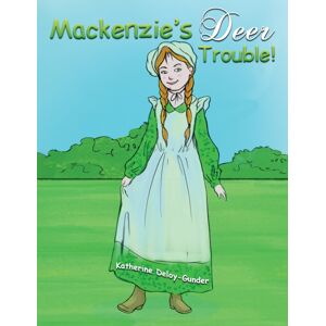 Austin Macauley Publishers LLC Mackenzie'S Deer Trouble! Austin Macauley Publishers LLC Mackenzie'S Deer Trouble!