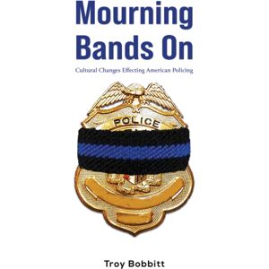Austin Macauley Publishers LLC Mourning Bands On : Cultural Changes Effecting American Policing Austin Macauley Publishers LLC Mourning Bands On : Cultural Changes Effecting American Policing