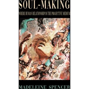 Austin Macauley Publishers LLC Soul-Making : Where Human Relationship Is The Projective Medium Austin Macauley Publishers LLC Soul-Making : Where Human Relationship Is The Projective Medium