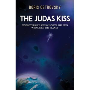 Austin Macauley Publishers LLC The Judas Kiss : Psychotherapy Sessions With The Man Who Saved The Planet Austin Macauley Publishers LLC The Judas Kiss : Psychotherapy Sessions With The Man Who Saved The Planet