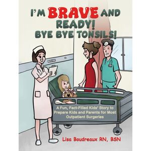 Austin Macauley Publishers LLC I'M Brave And Ready! Bye Bye Tonsils! : A Fun, Fact-Filled Kids’ Story To Prepare Kids And Parents For Most Outpatient Surgeries Austin Macauley Publishers LLC I'M Brave And Ready! Bye Bye Tonsils! : A Fun, Fact-Filled Kids’ Story To Prepare Kids And Parents For Most Outpatient Surgeries