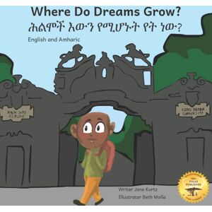 Independently Published Where Do Dreams Grow : How To Become Anything You Want To Be, In Amharic And English Independently Published Where Do Dreams Grow : How To Become Anything You Want To Be, In Amharic And English