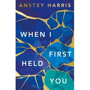 Amazon Publishing When I First Held You Amazon Publishing When I First Held You