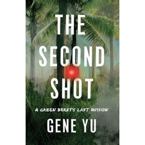 Amazon Publishing The Second Shot : A Green Beret'S Last Mission Amazon Publishing The Second Shot : A Green Beret'S Last Mission