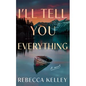 Amazon Publishing I'Ll Tell You Everything : A Novel Amazon Publishing I'Ll Tell You Everything : A Novel