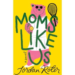 Amazon Publishing Moms Like Us : A Novel Amazon Publishing Moms Like Us : A Novel