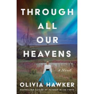 Amazon Publishing Through All Our Heavens : A Novel Amazon Publishing Through All Our Heavens : A Novel