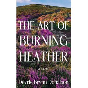 Amazon Publishing The Art Of Burning Heather : A Novel Amazon Publishing The Art Of Burning Heather : A Novel