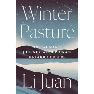 Astra Publishing House Winter Pasture : One Woman'S Journey With China'S Kazakh Herders Astra Publishing House Winter Pasture : One Woman'S Journey With China'S Kazakh Herders