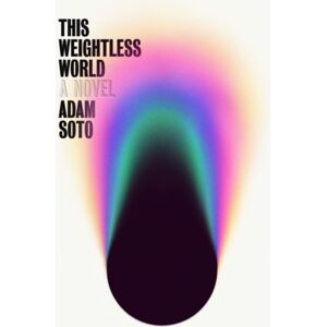 Astra Publishing House This Weightless World : A Novel Astra Publishing House This Weightless World : A Novel