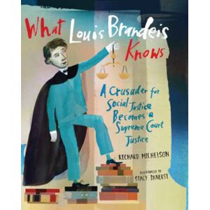 Astra Publishing House What Louis Brandeis Knows : A Crusader For Social Justice Becomes A Supreme Court Justice Astra Publishing House What Louis Brandeis Knows : A Crusader For Social Justice Becomes A Supreme Court Justice