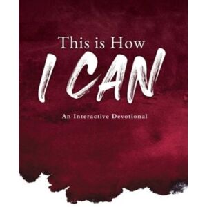 Xulon Press This Is How I Can : An Interactive Devotional Xulon Press This Is How I Can : An Interactive Devotional