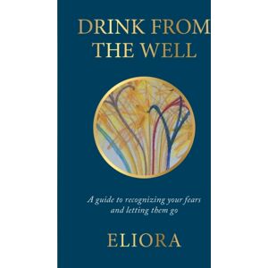 Gatekeeper Press Drink From The Well : A Guide To Recognizing Your Fears And Letting Them Go Gatekeeper Press Drink From The Well : A Guide To Recognizing Your Fears And Letting Them Go