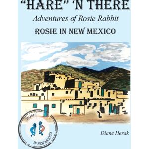 Xlibris Us "Hare" 'N There Adventures Of Rosie Rabbit : Rosie In Mexico Xlibris Us "Hare" 'N There Adventures Of Rosie Rabbit : Rosie In Mexico