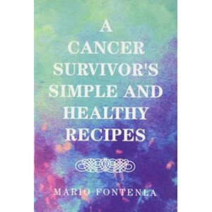 Xlibris Us A Cancer Survivor'S Simple And Healthy Recipes Xlibris Us A Cancer Survivor'S Simple And Healthy Recipes