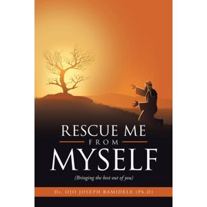 Xlibris Us Rescue Me From Myself : (Bringing The Out Of You) Xlibris Us Rescue Me From Myself : (Bringing The Out Of You)