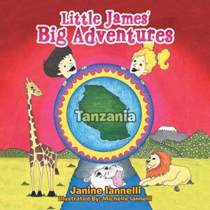 Xlibris Us Little James' Big Adventures : Tanzania Xlibris Us Little James' Big Adventures : Tanzania