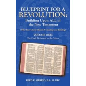 WestBow Press Blueprint For A Revolution : Building Upon All Of The Testament - Volume One: (What Your Church Should Be Teaching And Building) WestBow Press Blueprint For A Revolution : Building Upon All Of The Testament - Volume One: (What Your Church Should Be Teaching And Building)