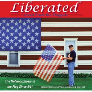 WestBow Press Liberated Freed From The Flagpole : The Metamorphosis Of The Flag Since 9/11 WestBow Press Liberated Freed From The Flagpole : The Metamorphosis Of The Flag Since 9/11