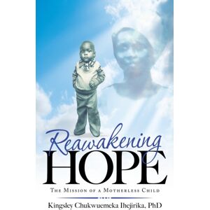 WestBow Press Reawakening Hope : The Mission Of A Motherless Child WestBow Press Reawakening Hope : The Mission Of A Motherless Child