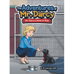 Archway Publishing The Adventures Of Mr. Darcy : Mr. Darcy Comes To Stay Archway Publishing The Adventures Of Mr. Darcy : Mr. Darcy Comes To Stay