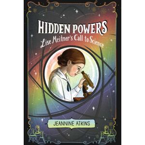Simon & Schuster Hidden Powers : Lise Meitner'S Call To Science Simon & Schuster Hidden Powers : Lise Meitner'S Call To Science
