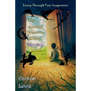 Earnest Lewis The Smallest Roads Are Where Dreams Begin Earnest Lewis The Smallest Roads Are Where Dreams Begin