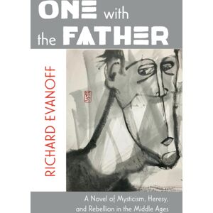 Resource Publications (CA) One With The Father : A Novel Of Mysticism, Heresy, And Rebellion In The Middle Ages Resource Publications (CA) One With The Father : A Novel Of Mysticism, Heresy, And Rebellion In The Middle Ages