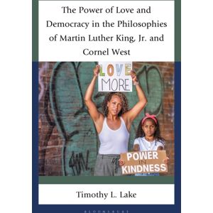 Bloomsbury Publishing Plc The Power Of Love And Democracy In The Philosophies Of Martin Luther King, Jr. And Cornel West Bloomsbury Publishing Plc The Power Of Love And Democracy In The Philosophies Of Martin Luther King, Jr. And Cornel West