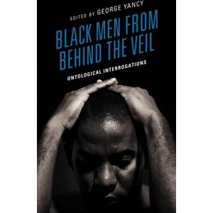 Bloomsbury Publishing Plc Black Men From Behind The Veil : Ontological Interrogations Bloomsbury Publishing Plc Black Men From Behind The Veil : Ontological Interrogations