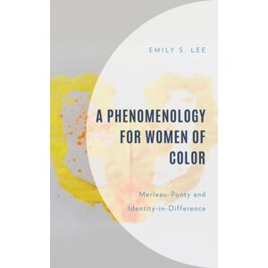 Bloomsbury Publishing Plc A Phenomenology For Women Of Color : Merleau-Ponty And Identity-In-Difference Bloomsbury Publishing Plc A Phenomenology For Women Of Color : Merleau-Ponty And Identity-In-Difference