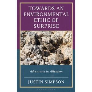 Bloomsbury Publishing Plc Towards An Environmental Ethic Of Surprise : Adventures In Attention Bloomsbury Publishing Plc Towards An Environmental Ethic Of Surprise : Adventures In Attention