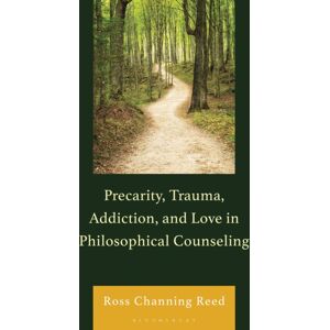 Bloomsbury Publishing Plc Precarity, Trauma, Addiction, And Love In Philosophical Counseling Bloomsbury Publishing Plc Precarity, Trauma, Addiction, And Love In Philosophical Counseling