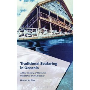 Bloomsbury Publishing Plc Traditional Seafaring In Oceania : A Theory Of Maritime Resistance And Advocacy Bloomsbury Publishing Plc Traditional Seafaring In Oceania : A Theory Of Maritime Resistance And Advocacy