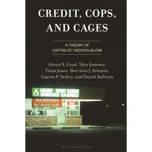 Bloomsbury Publishing Plc Credit, Cops, And Cages : A Theory Of Capitalist Individualism Bloomsbury Publishing Plc Credit, Cops, And Cages : A Theory Of Capitalist Individualism
