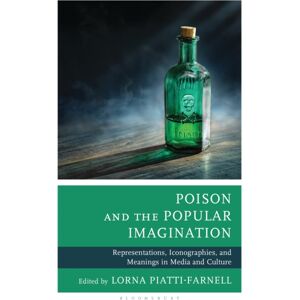 Bloomsbury Publishing Plc Poison And The Popular Imagination : Representations, Iconographies, And Meanings In Media And Culture Bloomsbury Publishing Plc Poison And The Popular Imagination : Representations, Iconographies, And Meanings In Media And Culture
