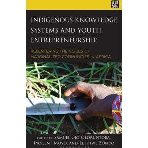 Bloomsbury Publishing Plc Indigenous Knowledge Systems And Youth Entrepreneurship : Recentering The Voices Of Marginalized Communities In Africa Bloomsbury Publishing Plc Indigenous Knowledge Systems And Youth Entrepreneurship : Recentering The Voices Of Marginalized Communities In Africa