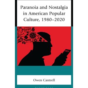 Bloomsbury Publishing Plc Paranoia And Nostalgia In American Popular Culture, 1980-2020 Bloomsbury Publishing Plc Paranoia And Nostalgia In American Popular Culture, 1980-2020