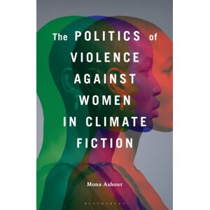 Bloomsbury Publishing Plc The Politics Of Violence Against Women In Climate Fiction Bloomsbury Publishing Plc The Politics Of Violence Against Women In Climate Fiction