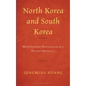 Bloomsbury Publishing Plc North Korea And South Korea : Monopolizing Nationalism In A Divided Peninsula Bloomsbury Publishing Plc North Korea And South Korea : Monopolizing Nationalism In A Divided Peninsula