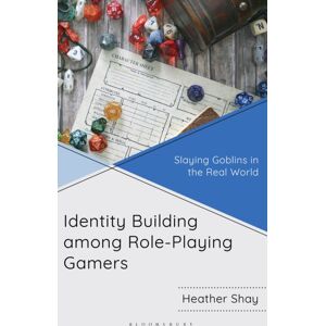 Bloomsbury Publishing Plc Identity Building Among Role-Playing Gamers : Slaying Goblins In The Real World Bloomsbury Publishing Plc Identity Building Among Role-Playing Gamers : Slaying Goblins In The Real World