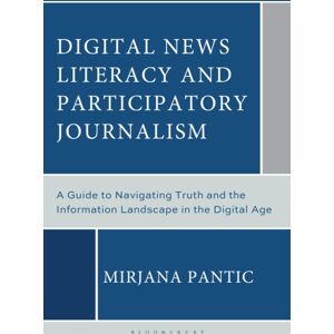 Bloomsbury Publishing Plc Digital s Literacy And Participatory Journalism : A Guide To Navigating Truth And The Information Landscape In The Digital Age Bloomsbury Publishing Plc Digital s Literacy And Participatory Journalism : A Guide To Navigating Truth And The Information Landscape In The Digital Age