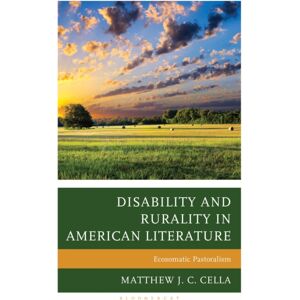 Bloomsbury Publishing Plc Disability And Rurality In American Literature : Ecosomatic Pastoralism Bloomsbury Publishing Plc Disability And Rurality In American Literature : Ecosomatic Pastoralism