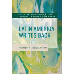 Bloomsbury Publishing Plc Latin America Writes Back : Praxiologies In Language Education Bloomsbury Publishing Plc Latin America Writes Back : Praxiologies In Language Education