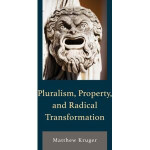 Bloomsbury Publishing Plc Pluralism, Property, And Radical Transformation Bloomsbury Publishing Plc Pluralism, Property, And Radical Transformation