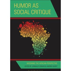 Bloomsbury Publishing Plc Humor As Social Critique : Widening The African Perspective Bloomsbury Publishing Plc Humor As Social Critique : Widening The African Perspective
